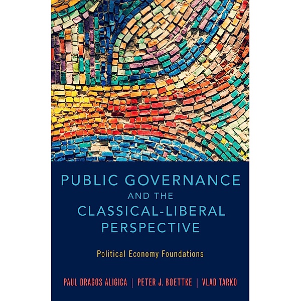 Public Governance and the Classical-Liberal Perspective, Paul Dragos Aligica, Peter J. Boettke, Vlad Tarko