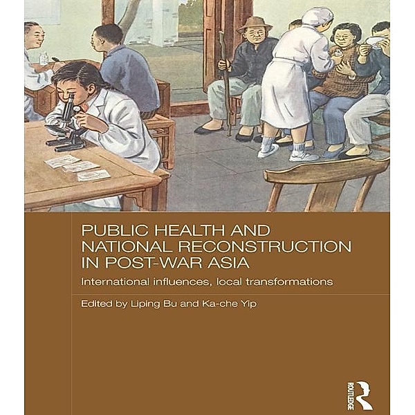 Public Health and National Reconstruction in Post-War Asia / Routledge Studies in the Modern History of Asia