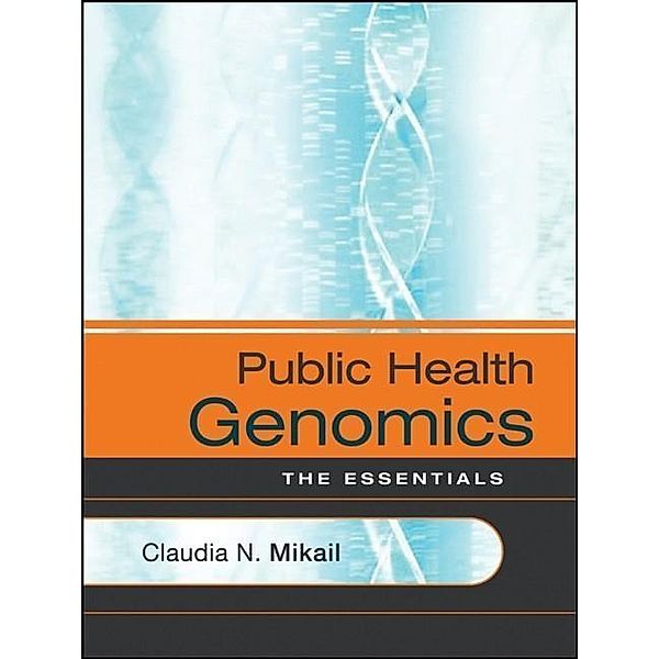 Public Health Genomics / Jossey-Bass Public Health/Health Services Text, Claudia N. Mikail