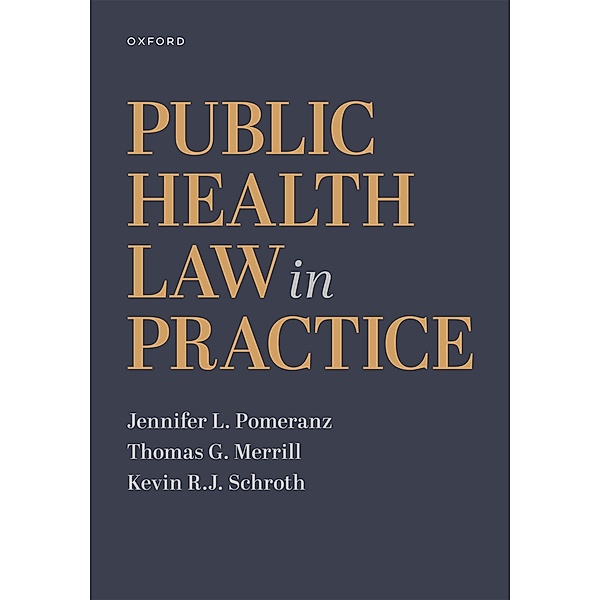 Public Health Law in Practice, Jennifer L. Pomeranz, Thomas G. Merrill, Kevin R. J. Schroth