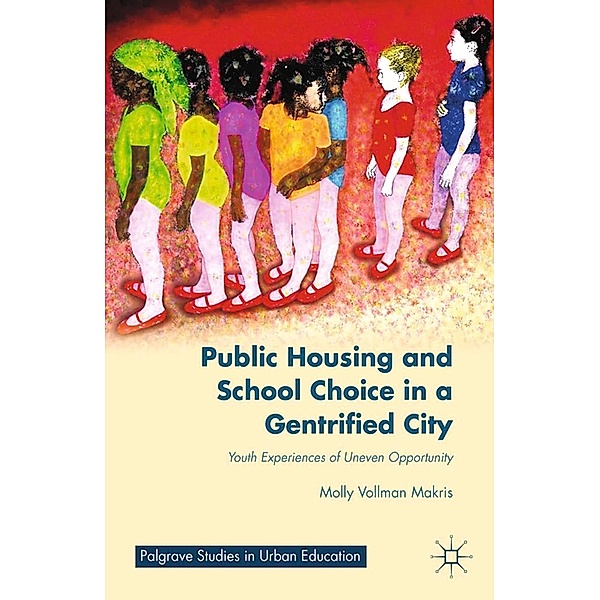 Public Housing and School Choice in a Gentrified City / Palgrave Studies in Urban Education, M. Makris