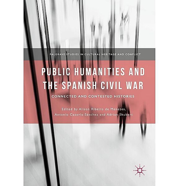 Public Humanities and the Spanish Civil War / Palgrave Studies in Cultural Heritage and Conflict