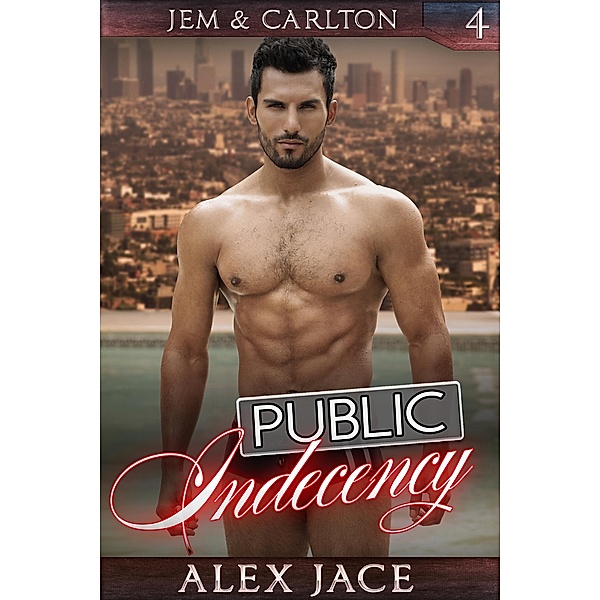 Public Indecency (Jem & Carlton, #4) / Jem & Carlton, Alex Jace