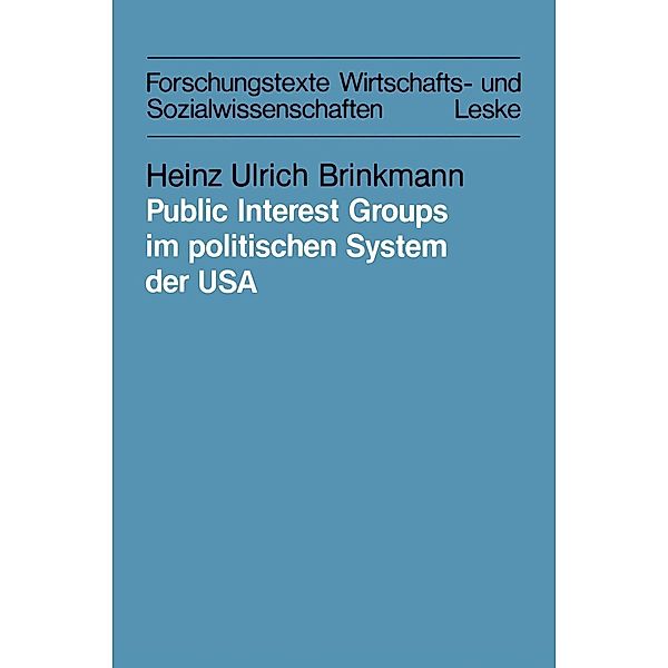 Public Interest Groups im politischen System der USA / Forschungstexte Wirtschafts- und Sozialwissenschaften Bd.12, Heinz Ulrich Brinkmann