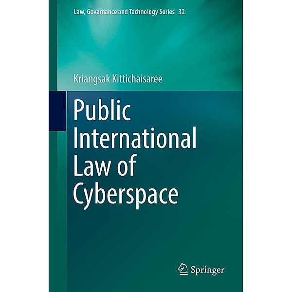 Public International Law of Cyberspace / Law, Governance and Technology Series Bd.32, Kriangsak Kittichaisaree