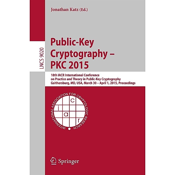 Public-Key Cryptography -- PKC 2015 / Lecture Notes in Computer Science Bd.9020