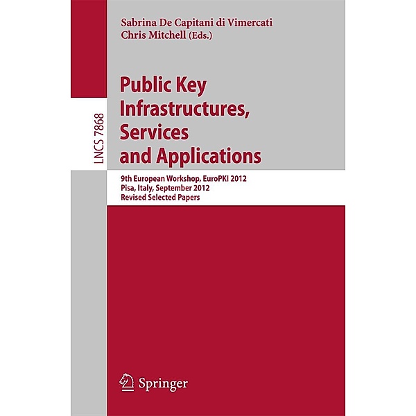 Public Key Infrastructures, Services and Applications / Lecture Notes in Computer Science Bd.7868