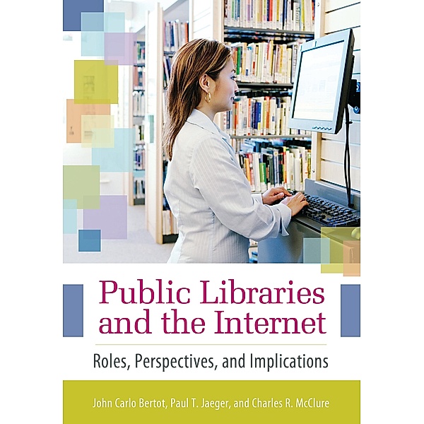 Public Libraries and the Internet, John Carlo Bertot Ph. D., Charles R. McClure, Paul T. Jaeger