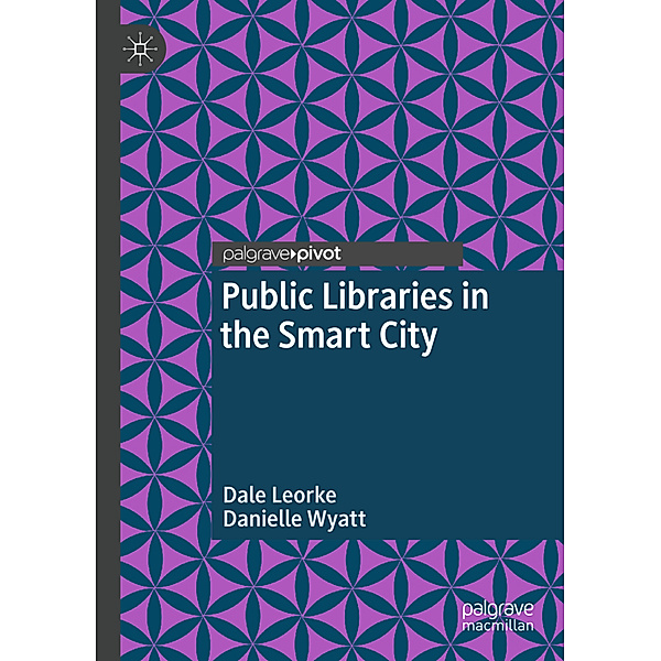 Public Libraries in the Smart City, Dale Leorke, Danielle Wyatt