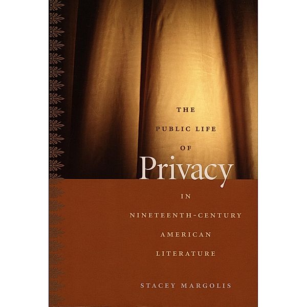 Public Life of Privacy in Nineteenth-Century American Literature / New Americanists, Margolis Stacey Margolis