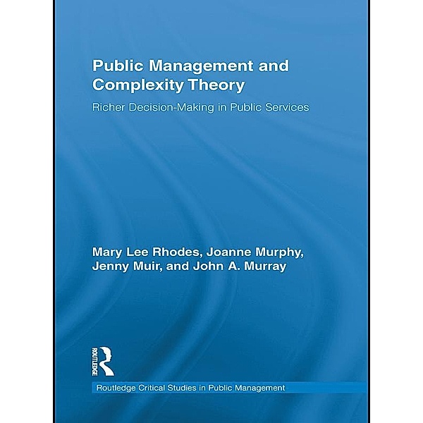 Public Management and Complexity Theory, Mary Lee Rhodes, Joanne Murphy, Jenny Muir, John A. Murray