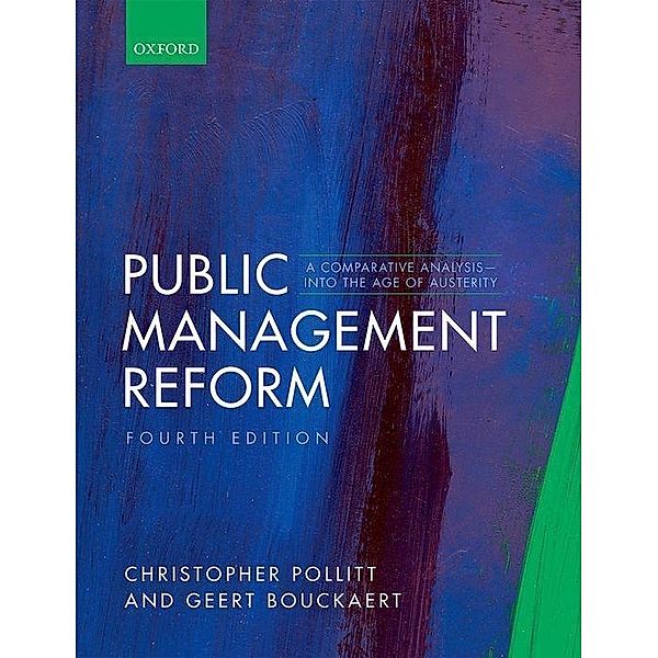 Public Management Reform: A Comparative Analysis - Into the Age of Austerity, Christopher Pollitt, Geert Bouckaert
