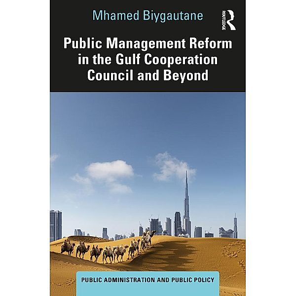 Public Management Reform in the Gulf Cooperation Council and Beyond, Mhamed Biygautane