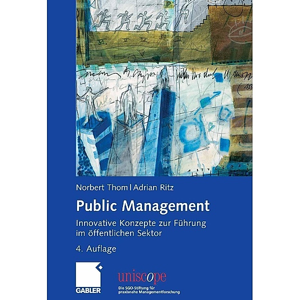 Public Management / uniscope. Die SGO-Stiftung für praxisnahe Managementforschung, Norbert Thom, Adrian Ritz