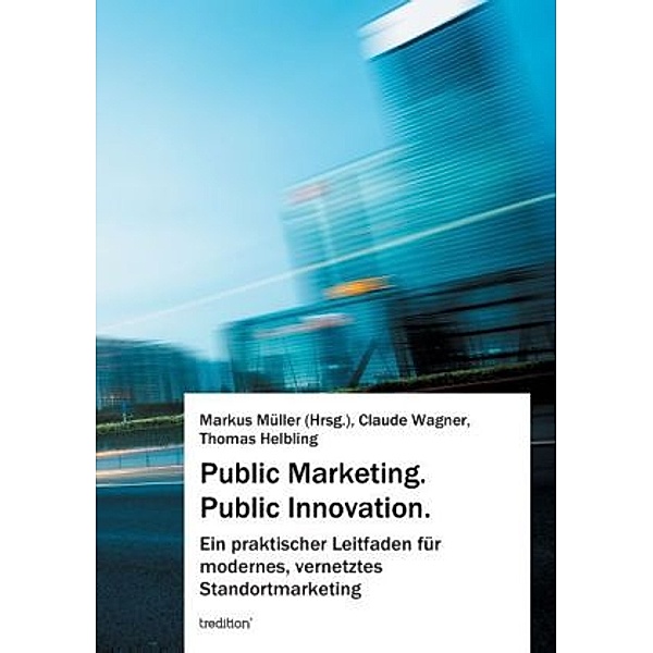Public Marketing. Public Innovation., Markus Müller, Claude Wagner, Thomas Helbling