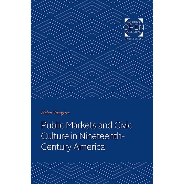 Public Markets and Civic Culture in Nineteenth-Century America, Helen Tangires