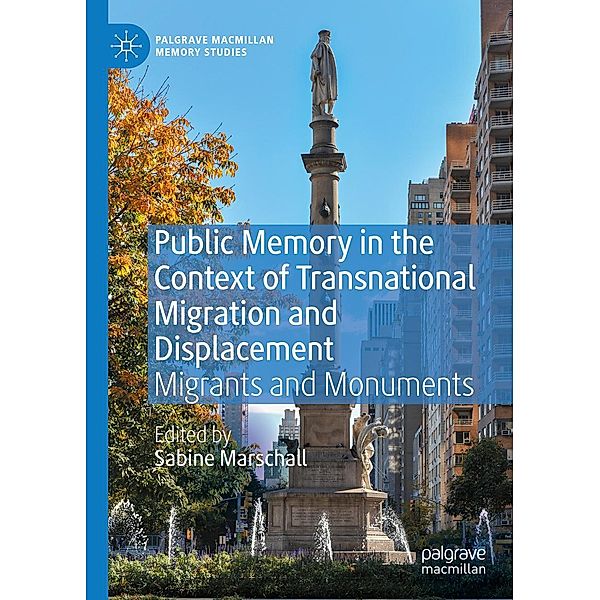 Public Memory in the Context of Transnational Migration and Displacement / Palgrave Macmillan Memory Studies