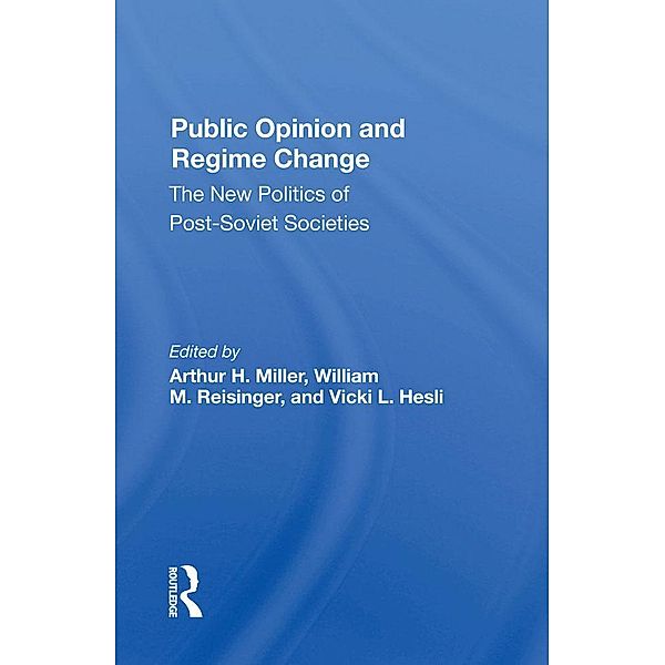 Public Opinion And Regime Change, Arthur H Miller, William M Reisinger, Vicki Hesli