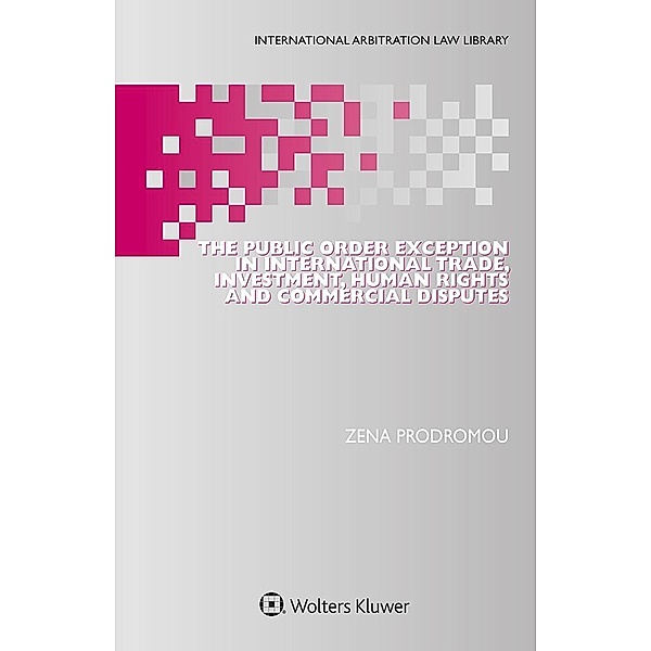 Public Order Exception in International Trade, Investment, Human Rights and Commercial Disputes, Zena Prodromou