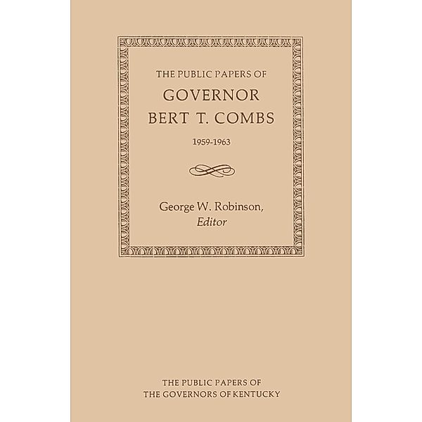 Public Papers of the Governors of Kentucky: The Public Papers of Governor Bert T. Combs, Bert T. Combs