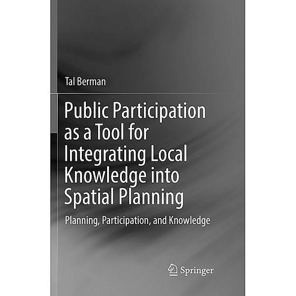 Public Participation as a Tool for Integrating Local Knowledge into Spatial Planning, Tal Berman