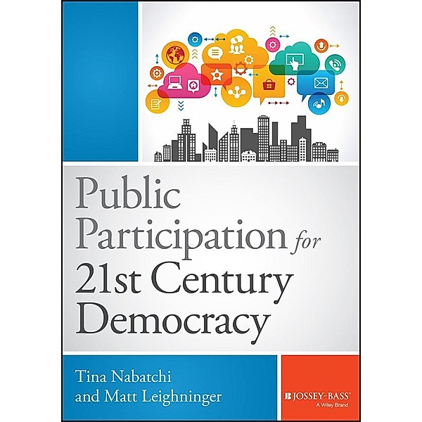 Public Participation for 21st Century Democracy / Bryson Series in Public and Nonprofit Management, Tina Nabatchi, Matt Leighninger
