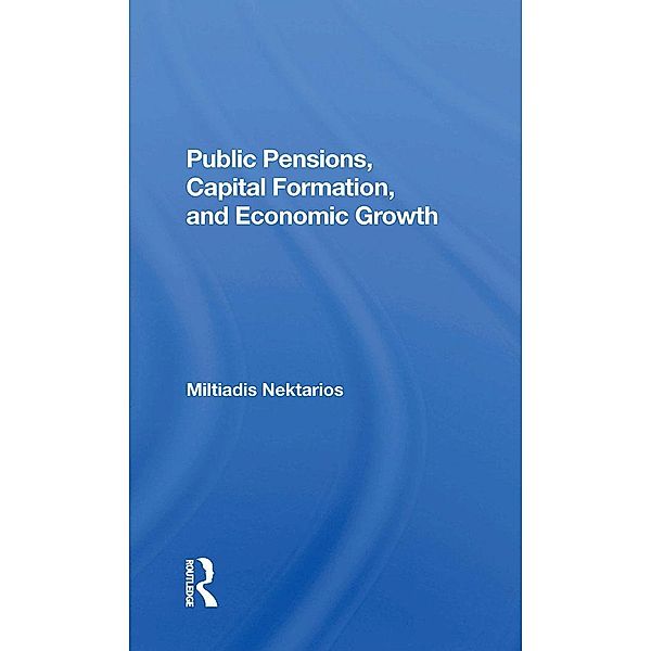 Public Pensions, Capital Formation, And Economic Growth, Miltiadis Nektarios