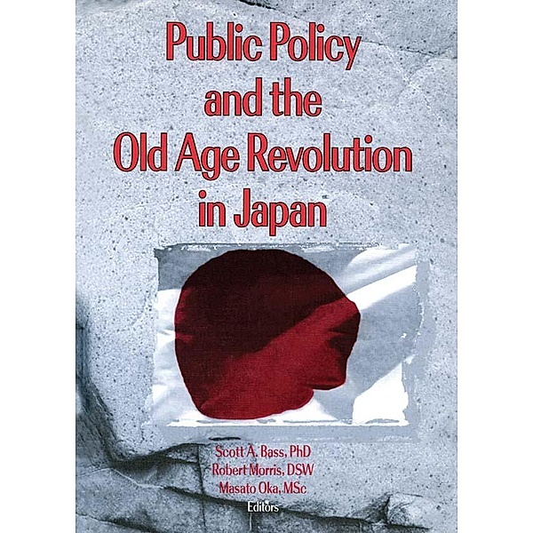 Public Policy and the Old Age Revolution in Japan, Scott Bass, Masato Oka, Jill Norton, Robert Morris *Deceased*