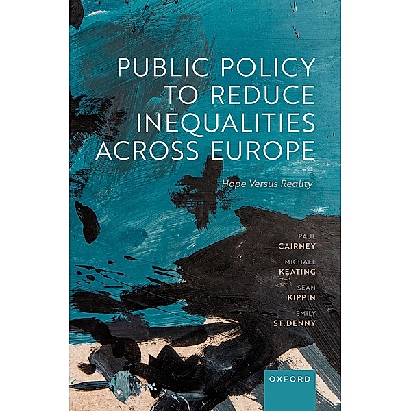 Public Policy to Reduce Inequalities across Europe, Paul Cairney, Michael Keating, Sean Kippin, Emily St Denny