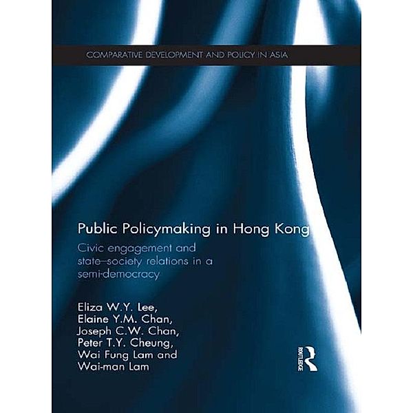 Public Policymaking in Hong Kong, Eliza W. Y. Lee, Elaine Y. M. Chan, Joseph C. W. Chan, Peter T. Y. Cheung, Wai Fung Lam, Wai Man Lam