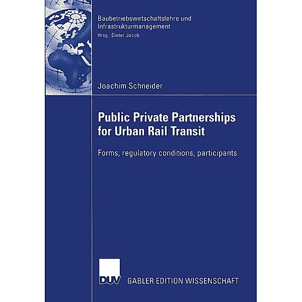 Public Private Partnership for Urban Rail Transit / Baubetriebswirtschaftslehre und Infrastrukturmanagement, Joachim Schneider