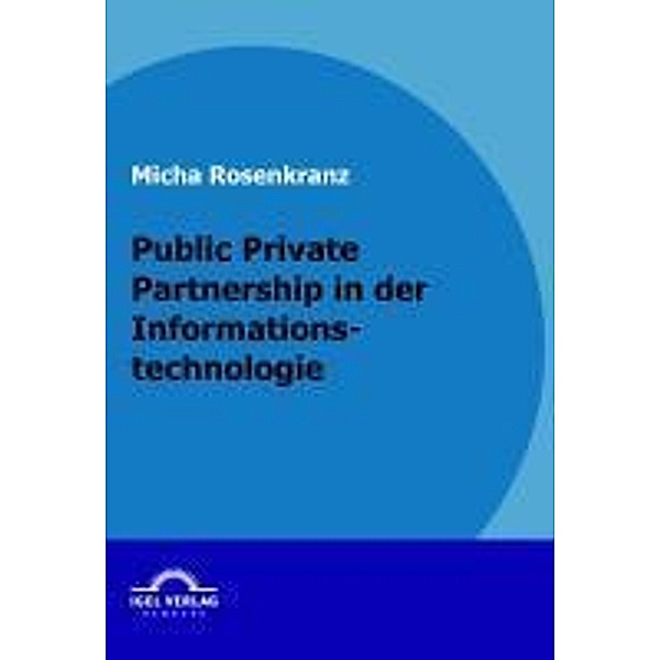 Public Private Partnership in der Informationstechnologie / Igel-Verlag, Micha Rosenkranz