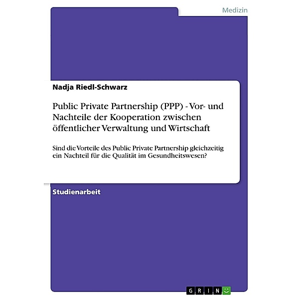 Public Private Partnership  (PPP) - Vor- und Nachteile der Kooperation zwischen öffentlicher Verwaltung und Wirtschaft, Nadja Riedl-Schwarz