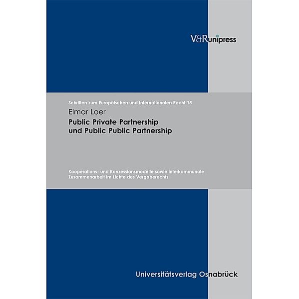 Public Private Partnership und Public Public Partnership / Schriften zum Europäischen und Internationalen Recht, Elmar Loer