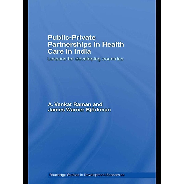 Public-Private Partnerships in Health Care in India, A. Venkat Raman, James Warner Björkman