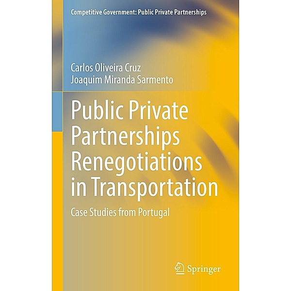 Public Private Partnerships Renegotiations in Transportation / Competitive Government: Public Private Partnerships, Carlos Oliveira Cruz, Joaquim Miranda Sarmento