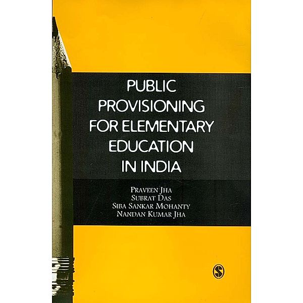 Public Provisioning for Elementary Education in India, Nandan Kumar Jha, Praveen K Jha, Siba Sankar Mohanty, Subrat Das