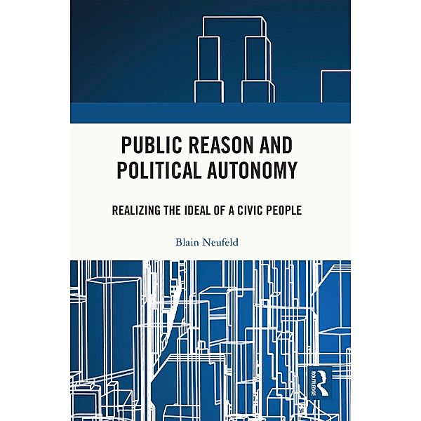 Public Reason and Political Autonomy, Blain Neufeld