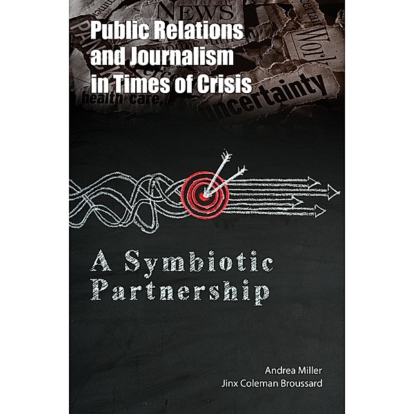 Public Relations and Journalism in Times of Crisis, Andrea Miller, Jinx Coleman Broussard