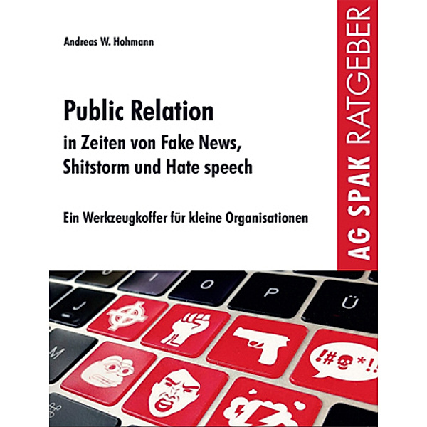 Public Relations in Zeiten von Fake News, Shitstorms und Hatespeeches, Andreas W. Hohmann