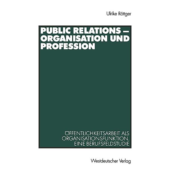 Public Relations - Organisation und Profession / Organisationskommunikation, Ulrike Röttger