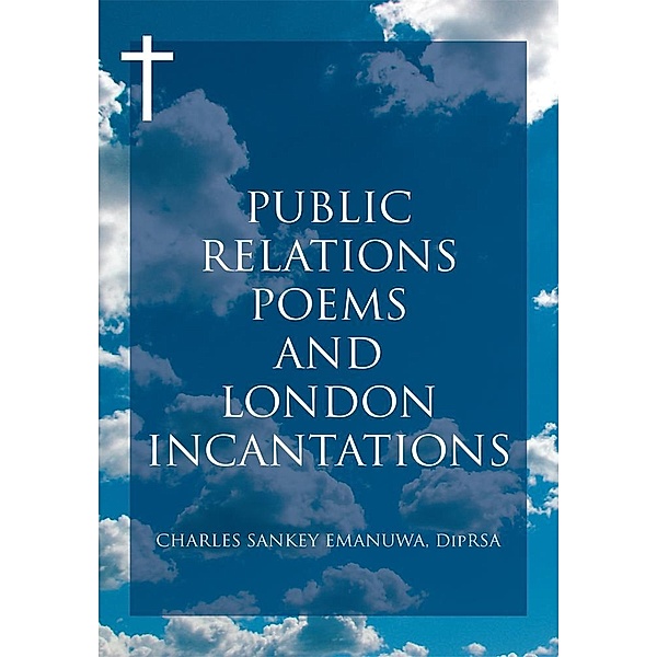 Public Relations Poems and London Incantations, Charles Sankey Emanuwa Diprsa
