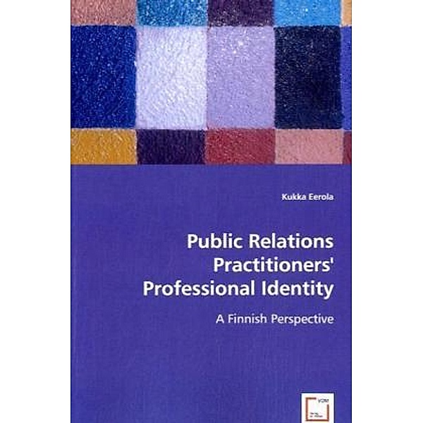Public Relations Practitioners` Professional Identity, Kukka Eerola