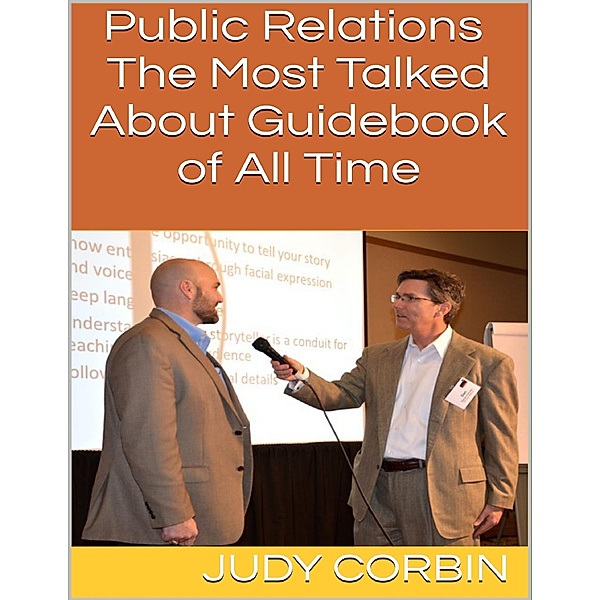 Public Relations: The Most Talked About Guidebook of All Time, Judy Corbin