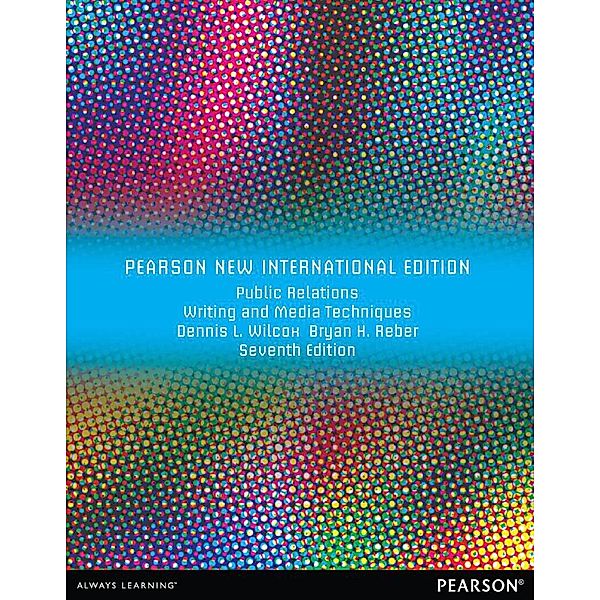 Public Relations Writing and Media Techniques, Dennis L. Wilcox, Bryan H. Reber