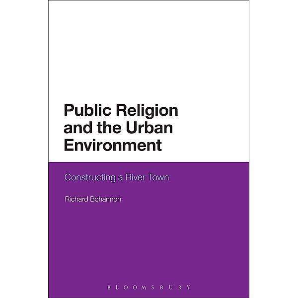 Public Religion and the Urban Environment, Richard Bohannon