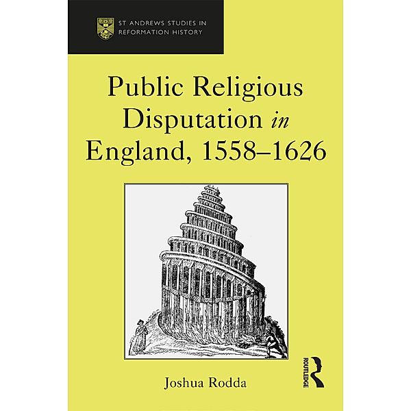 Public Religious Disputation in England, 1558-1626, Joshua Rodda