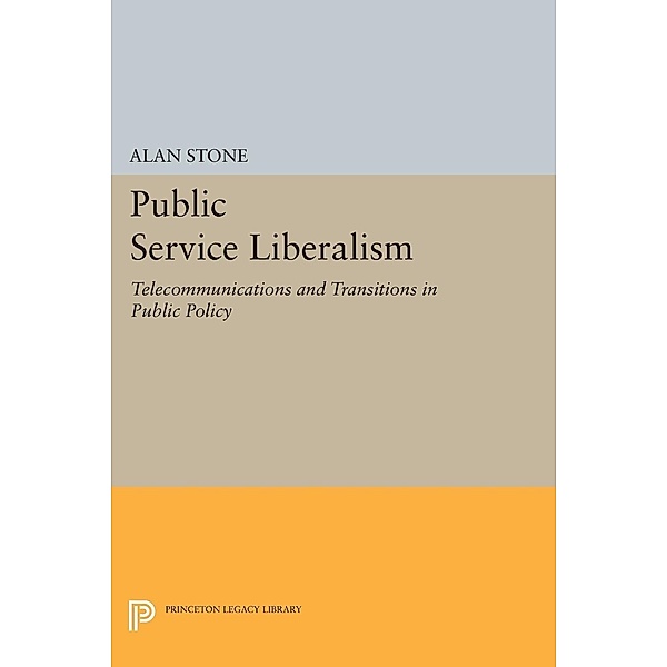 Public Service Liberalism / Princeton Legacy Library Bd.1186, Alan Stone