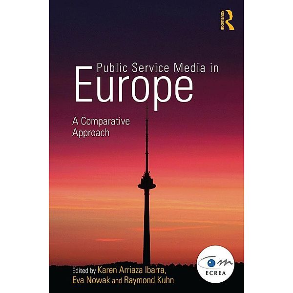 Public Service Media in Europe: A Comparative Approach / Routledge Studies in European Communication Research and Education