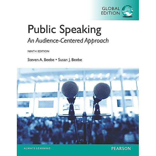 Public Speaking: An Audience-Centered Approach, Global Edition, Steven A. Beebe, Susan J. Beebe